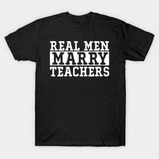 Real Men Marry Teachers T-Shirt